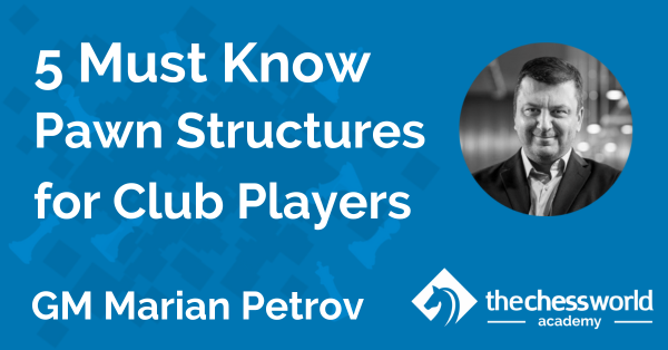 5 Must Know Pawn Structures for Club Players with GM Marian Petrov [TCW Academy]