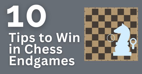 10 Tips to Win in Chess Endgames