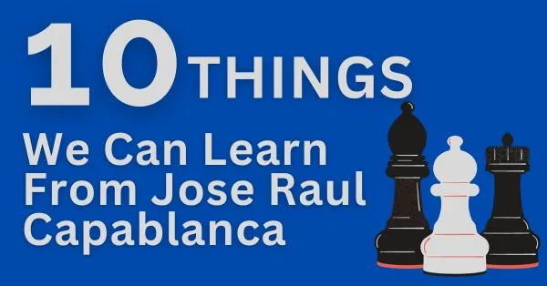 10 Things We Can Learn From Jose Raul Capablanca