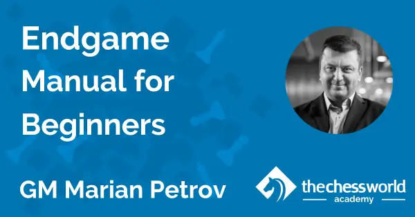 Endgame Manual for Beginners with GM Marian Petrov [TCW Academy]