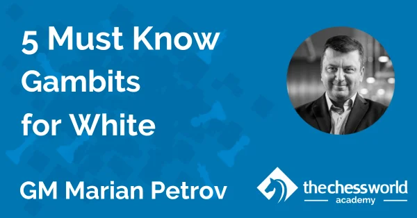 5 Must Know Gambits for White with GM Marian Petrov [TCW Academy]