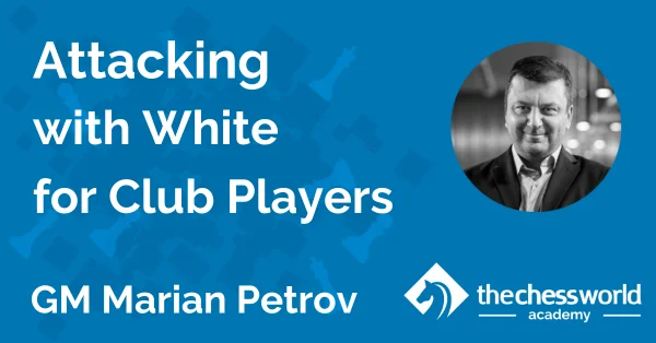 Attacking with White for Club Players by GM Marian Petrov [TCW Academy]