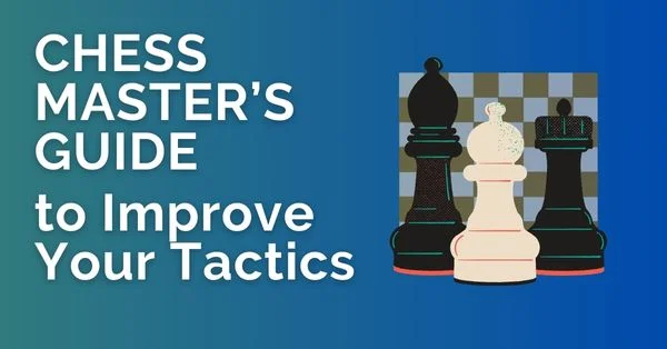 Chess Master’s Guide to Improve Your Tactics