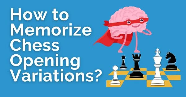 How to Memorize Chess Opening Variations?