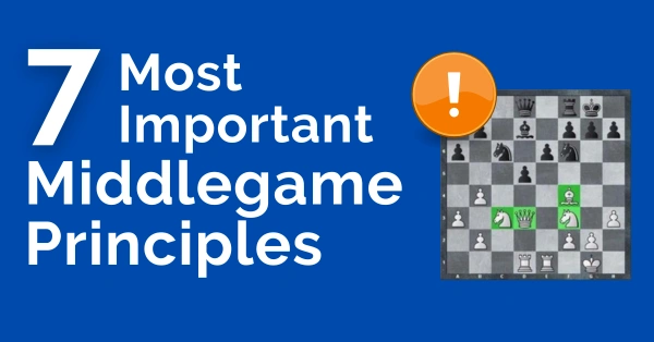 7 most important middlegame principles