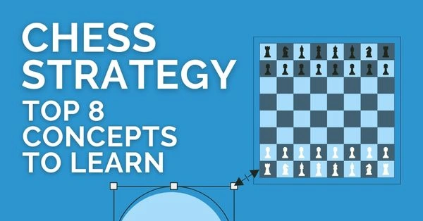 Chess Strategy - Top 8 Concepts to Learn