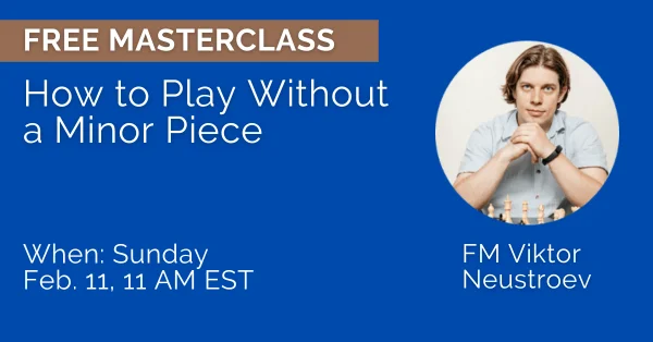 Free Masterclass: How to Play Without a Minor Piece with FM Viktor Neustroev