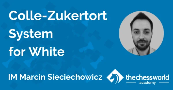 Colle-Zukertort System for White with IM Marcin Sieciechowicz [TCW Academy]