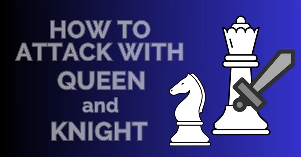 how to attack queen and knight