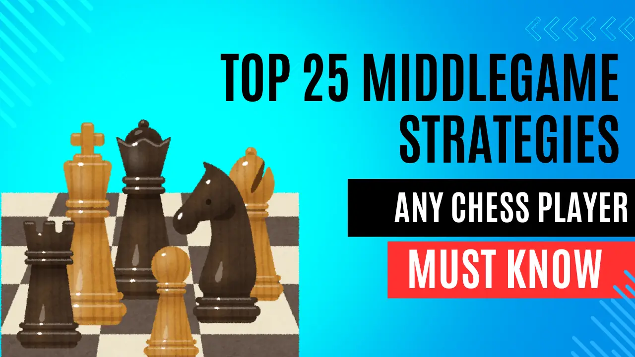 25 Middlegame Strategies Any Chess Player Must Know