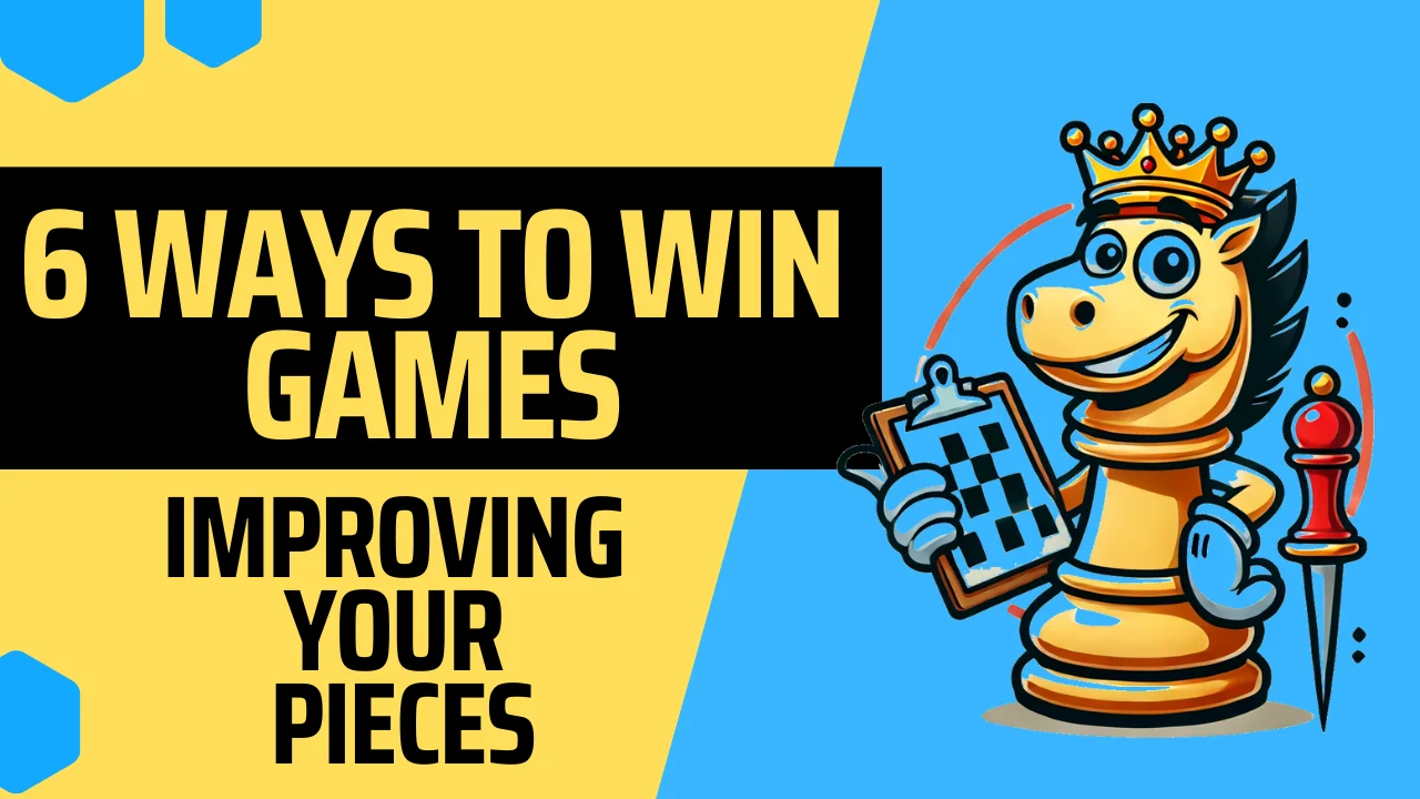 6 Ways to Win Your Games by Improving Your Pieces