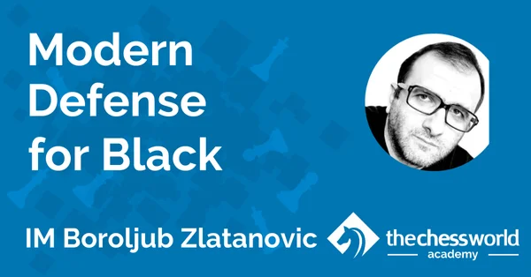 Modern Defense for Black with IM Boroljub Zlatanovic [TCW Academy]